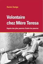Couverture du livre « Volontaires chez Mère Teresa » de Xavier Zunigo aux éditions Belin