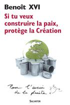Couverture du livre « Si tu veux construire la paix, protège la création » de Benoit Xvi aux éditions Salvator