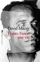 Couverture du livre « Frantz Fanon : une vie » de David Macey aux éditions La Decouverte