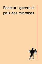 Couverture du livre « Pasteur : guerre et paix des microbes » de Bruno Latour aux éditions La Decouverte