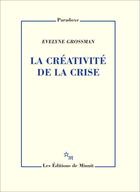 Couverture du livre « La créativite de la crise » de Evelyne Grossman aux éditions Minuit
