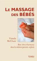 Couverture du livre « Le massage des bébés ; bien-être et harmonie dans la relation parents-enfants » de Vimala Mcclure aux éditions Tchou