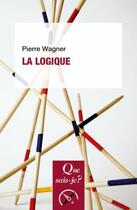 Couverture du livre « La logique » de Pierre Wagner aux éditions Que Sais-je ?