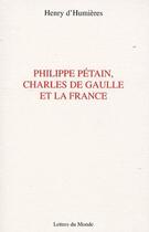 Couverture du livre « Philippe Pétain, Charles de Gaulle et la France » de D Humieres aux éditions Lettres Du Monde