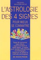Couverture du livre « L'astrologie des quatre signes pour mieux se connaitre » de Frederic Maisonblanche aux éditions De Vecchi
