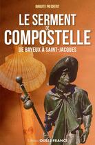 Couverture du livre « Le serment de compostelle, de Bayeux à Saint-Jacques » de Brigite Piedfert aux éditions Ouest France