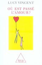 Couverture du livre « Où est passé l'amour ? » de Lucy Vincent aux éditions Odile Jacob