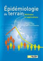 Couverture du livre « Épidémiologie de terrain ; méthodes et applications » de Francois Dabis et Jean-Claude Desenclos aux éditions John Libbey