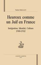 Couverture du livre « Heureux comme un Juif en France ; intégration, identité, culture (1900-1932) » de Nadia Malinovich aux éditions Honore Champion