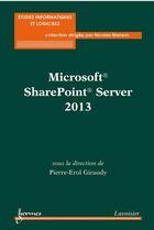 Couverture du livre « Microsoft® SharePoint® Server 2013 » de Pierre Erol Giraudy aux éditions Hermes Science