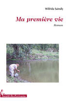 Couverture du livre « Ma première vie » de Wilfrida Sainsily aux éditions Societe Des Ecrivains