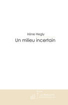 Couverture du livre « Un milieu incertain » de Hegly-I aux éditions Le Manuscrit