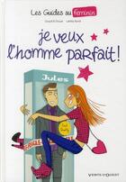 Couverture du livre « Les guides au féminin Tome 1 ; je veux l'homme parfait ! » de Jacky Goupil et Laetitia Aynie et Sylvia Douye aux éditions Vents D'ouest