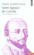 Couverture du livre « Saint ignace de loyola ; et la compagnie de jésus » de Alain Guillermou aux éditions Points