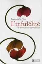 Couverture du livre « L'infidélité ; un traumatisme surmontable » de Francois Saint-Pere aux éditions Editions De L'homme