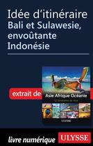 Couverture du livre « Idée d'itinéraire ; Bali et Sulawesie, envoûtante Indonésie » de  aux éditions Ulysse