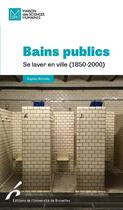 Couverture du livre « Bains publics : se laver en ville (1850-2000) » de Sophie Richelle aux éditions Universite De Bruxelles