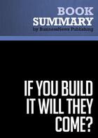 Couverture du livre « Summary: If You Build It Will They Come? : Review and Analysis of Adams' Book » de Businessnews Publish aux éditions Business Book Summaries