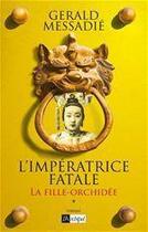 Couverture du livre « L'Impératrice fatale - tome 1 La fille orchidée » de Gerald Messadié aux éditions Archipel