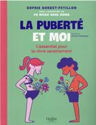 Couverture du livre « La puberté et moi : l'essentiel pour la vivre sereinement » de Sophie Bordet-Petillon et Marie-Rose Moro aux éditions Hygee