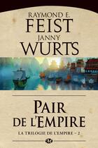 Couverture du livre « La trilogie de l'Empire Tome 2 : pair de l'empire » de Janny Wurts et Raymond Elias Feist aux éditions Bragelonne