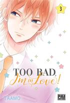 Couverture du livre « Too bad, I'm in love ! Tome 3 » de Taamo aux éditions Pika