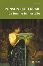 Couverture du livre « La femme immortelle » de Ponson Du Terrail aux éditions Editions De L'aube