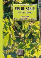Couverture du livre « Vin de sable, vin des dunes ; histoire d'un vignoble landais » de Jean-Jacques Taillentou aux éditions Editions Des Regionalismes