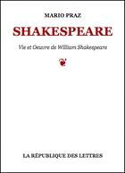 Couverture du livre « Shakespeare » de Mario Praz aux éditions Republique Des Lettres