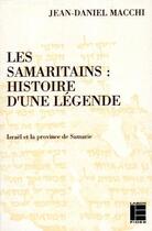 Couverture du livre « Les samaritains: histoire d'une legende - israel et la province de samarie » de Jean-Daniel Macchi aux éditions Labor Et Fides