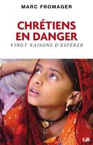 Couverture du livre « Chrétiens en danger ; vingt raisons d'espérer » de Marc Fromager aux éditions Des Beatitudes