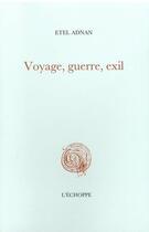Couverture du livre « Voyage, guerre, exil » de Etel Adnan aux éditions L'echoppe