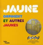 Couverture du livre « Jaune orpiment et autres jaunes » de Amzallag-Auge Elisab aux éditions Centre Pompidou