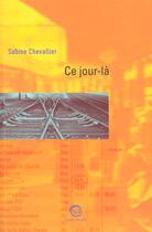 Couverture du livre « Ce Jour-La » de Sabine Chevallier aux éditions La Passe Du Vent