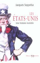 Couverture du livre « Etats-Unis, Une Histoire Revisitee » de Jacques Soppelsa aux éditions La Martiniere
