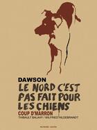 Couverture du livre « Dawson, le nord c'est pas fait pour les chiens ; coup d'marron » de Wilfried Hildebrandt et Thibault Balahy aux éditions Viltis