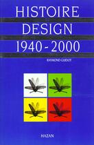 Couverture du livre « Histoire Du Design 1940-2000 » de Raymond Guidot aux éditions Hazan
