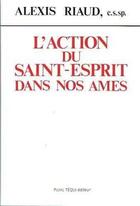 Couverture du livre « Action du saint-esprit dans nos ames » de Riaud Alexis aux éditions Tequi