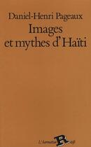 Couverture du livre « Images et mythes d'Haïti » de Daniel-Henri Pageaux aux éditions L'harmattan