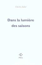 Couverture du livre « Dans la lumière des saisons » de Charles Juliet aux éditions P.o.l