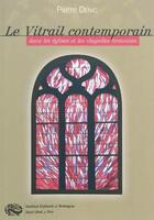 Couverture du livre « Le vitrail contemporain dans les églises et les chapelles bretonnes » de Pierre Denic aux éditions Icb