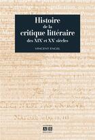 Couverture du livre « Histoire de la critique litteraire des xix et xxe siecles » de Vincent Engel aux éditions Academia