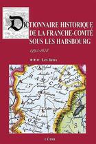 Couverture du livre « Dictionnaire historique de la Franche-Comté sous les Habsbourg Tome 3 : Les lieux » de Paul Delsalle aux éditions Cetre