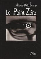 Couverture du livre « Le point zéro ; carnet d'un danseur en quête du 7ème sens » de Angelo Dello Iacono aux éditions Éditions De L'aire