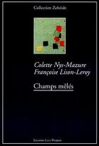 Couverture du livre « Champs mêlés » de Colette Nys-Mazure et Francoise Lison-Leroy aux éditions Luce Wilquin