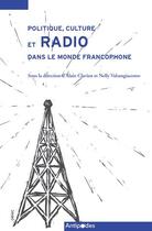 Couverture du livre « Politique, culture et radio dans le monde francophone » de Alain Clavien et Nelly Valsangiacomo aux éditions Antipodes Suisse