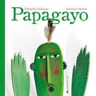 Couverture du livre « Papagayo » de Eduardo Galeano et Antonio Santos aux éditions La Joie De Lire