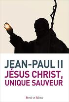 Couverture du livre « Jésus Christ, unique sauveur » de Karol Wojtyla aux éditions Parole Et Silence