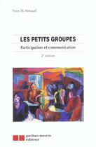Couverture du livre « Les Petits Groupes - Participation Et Communication (2e Ed) » de St-Arnaud Y aux éditions Gaetan Morin