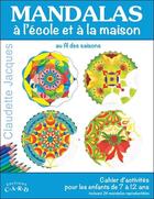 Couverture du livre « Mandalas à l'école et à la maison ; cahier d'activités pour les enfants de 7 à 12 ans » de Claudette Jacques aux éditions C.a.r.d.